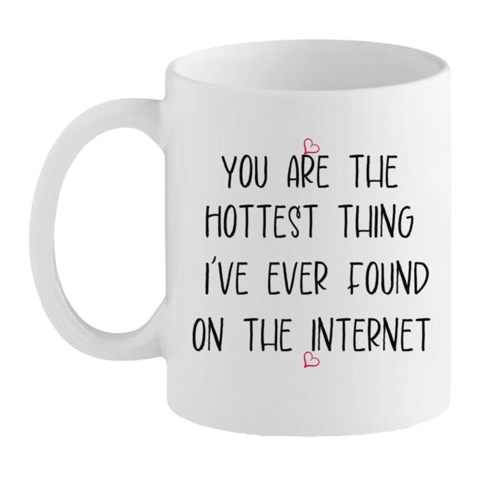 Hottest Thing On The Internet 2 White mug with black handwritten-style text reading “You are the hottest thing I’ve ever found on the internet” with small red hearts.