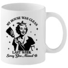 My House Was Clean Sarcastic Quote Mug By MuggaTeaUK
