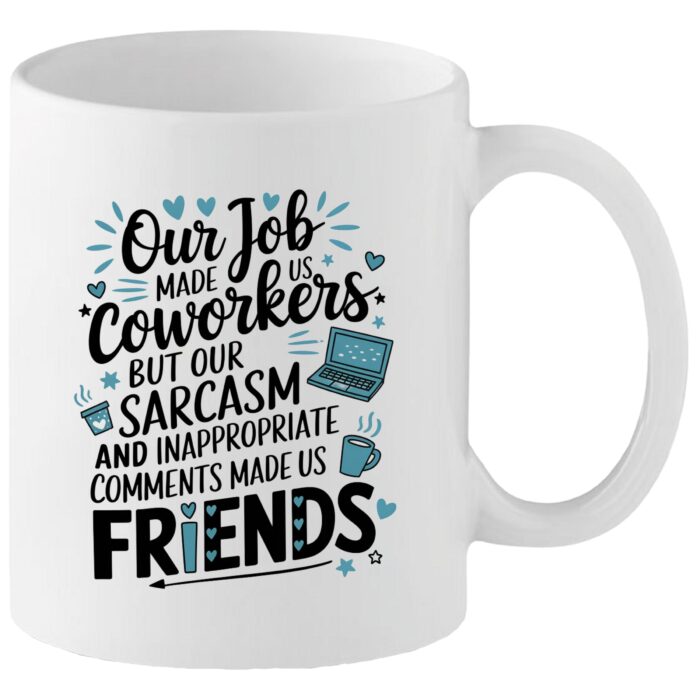 Funny Coworker Mug Work Made Us Coworkers But Sarcasm Made Us Friends – Office Humour Gift