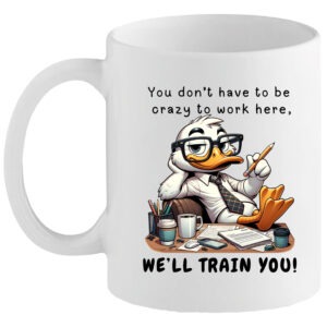 You Don’t Have to Be Crazy Mug – Funny Office Gift