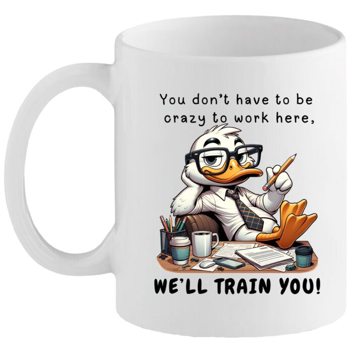 You Don’t Have to Be Crazy Mug – Funny Office Gift